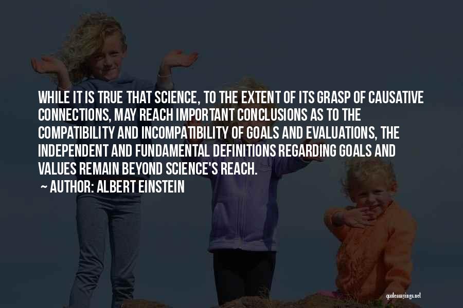 Albert Einstein Quotes: While It Is True That Science, To The Extent Of Its Grasp Of Causative Connections, May Reach Important Conclusions As