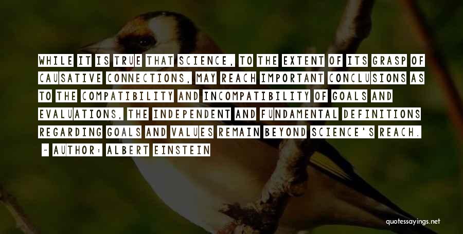 Albert Einstein Quotes: While It Is True That Science, To The Extent Of Its Grasp Of Causative Connections, May Reach Important Conclusions As
