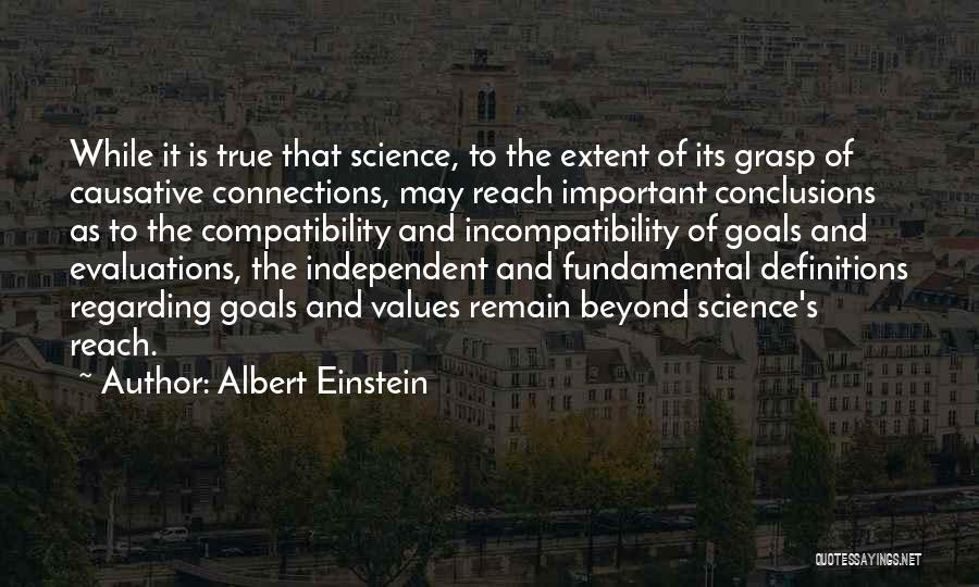 Albert Einstein Quotes: While It Is True That Science, To The Extent Of Its Grasp Of Causative Connections, May Reach Important Conclusions As