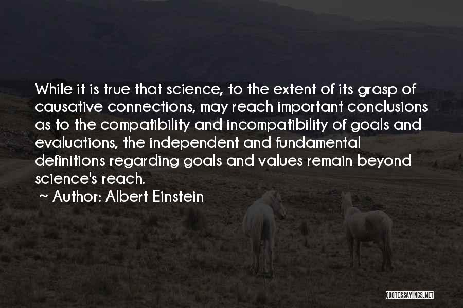 Albert Einstein Quotes: While It Is True That Science, To The Extent Of Its Grasp Of Causative Connections, May Reach Important Conclusions As