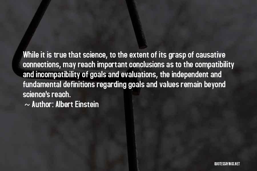 Albert Einstein Quotes: While It Is True That Science, To The Extent Of Its Grasp Of Causative Connections, May Reach Important Conclusions As