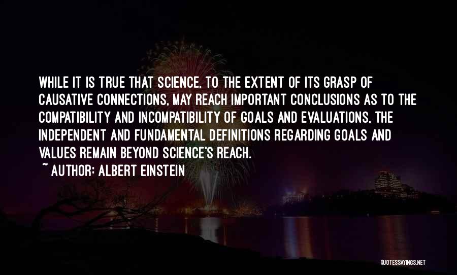 Albert Einstein Quotes: While It Is True That Science, To The Extent Of Its Grasp Of Causative Connections, May Reach Important Conclusions As