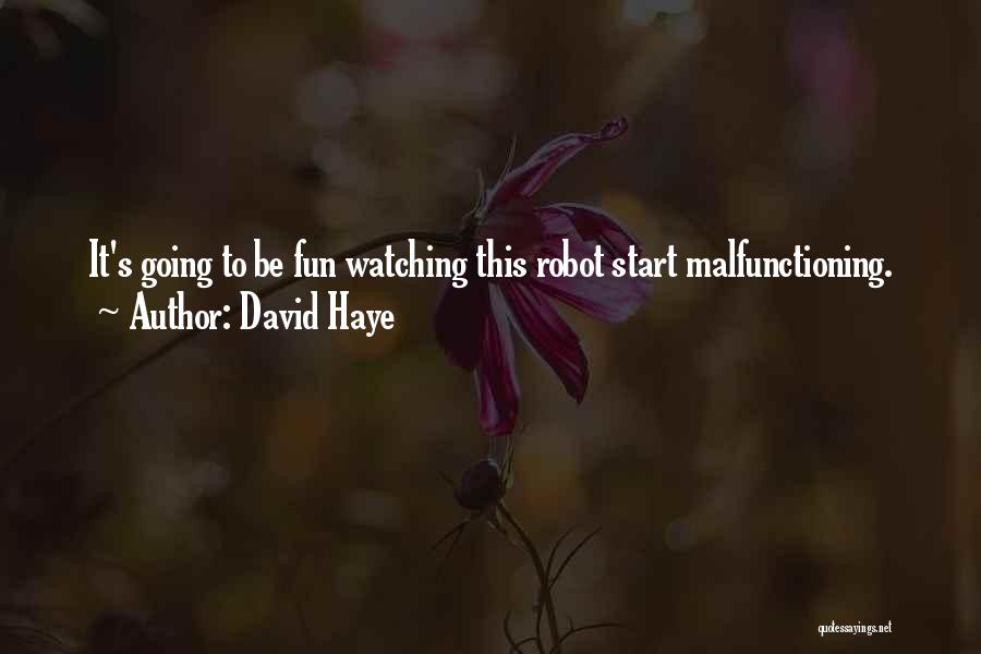 David Haye Quotes: It's Going To Be Fun Watching This Robot Start Malfunctioning.