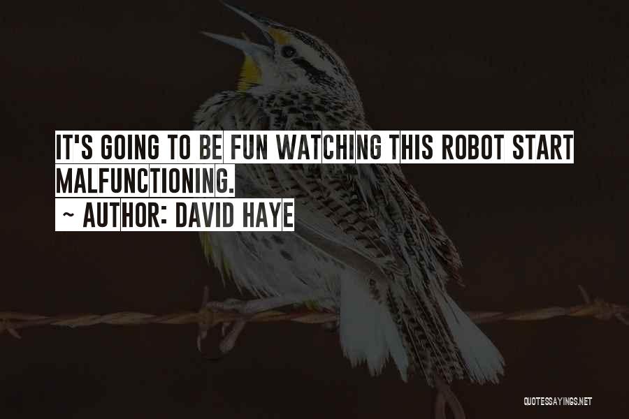 David Haye Quotes: It's Going To Be Fun Watching This Robot Start Malfunctioning.
