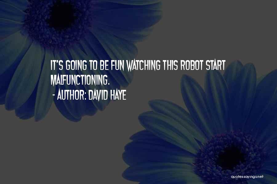 David Haye Quotes: It's Going To Be Fun Watching This Robot Start Malfunctioning.