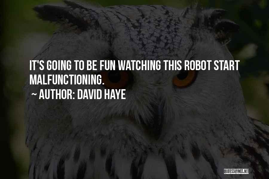 David Haye Quotes: It's Going To Be Fun Watching This Robot Start Malfunctioning.