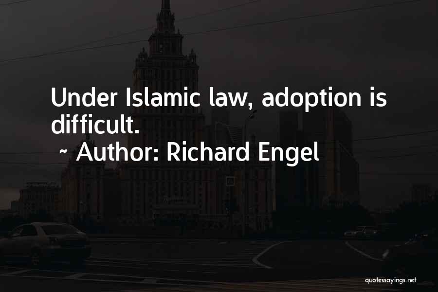 Richard Engel Quotes: Under Islamic Law, Adoption Is Difficult.
