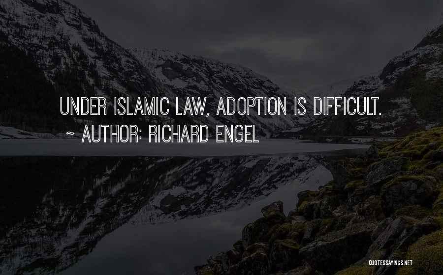 Richard Engel Quotes: Under Islamic Law, Adoption Is Difficult.