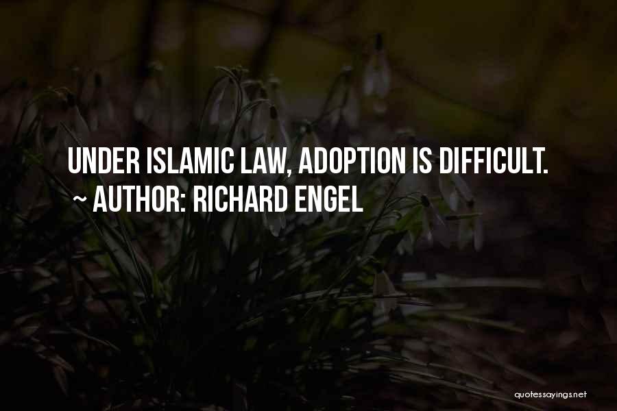 Richard Engel Quotes: Under Islamic Law, Adoption Is Difficult.