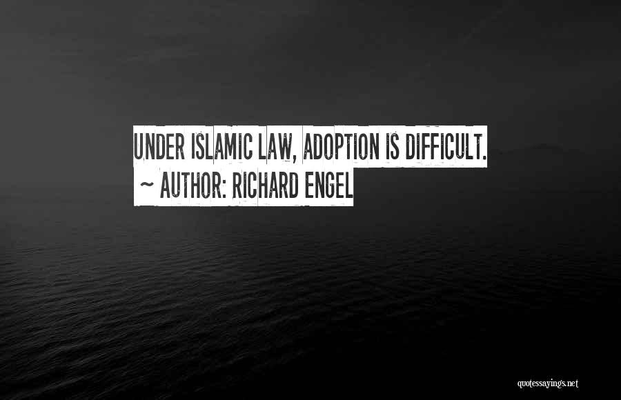Richard Engel Quotes: Under Islamic Law, Adoption Is Difficult.