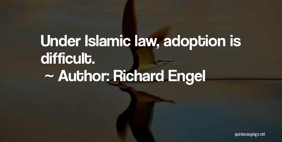 Richard Engel Quotes: Under Islamic Law, Adoption Is Difficult.