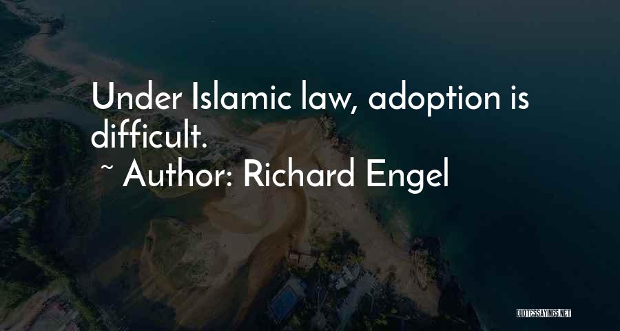 Richard Engel Quotes: Under Islamic Law, Adoption Is Difficult.