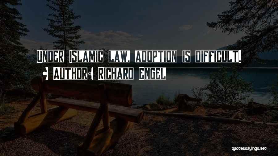 Richard Engel Quotes: Under Islamic Law, Adoption Is Difficult.