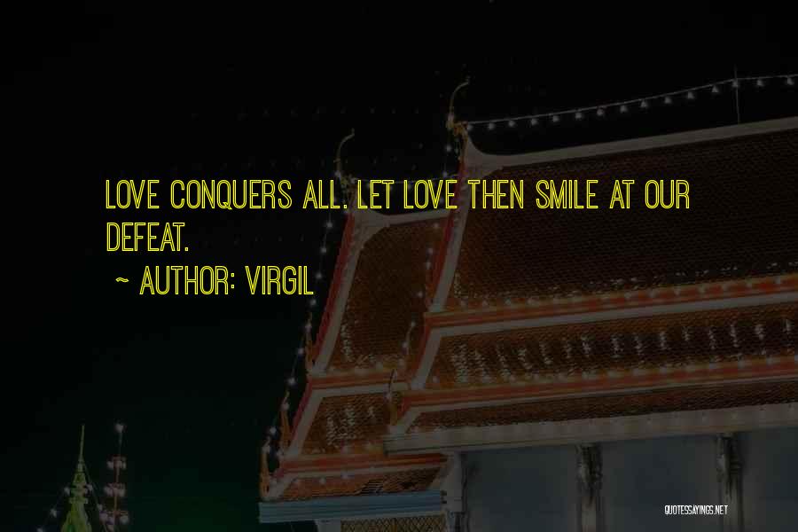 Virgil Quotes: Love Conquers All. Let Love Then Smile At Our Defeat.