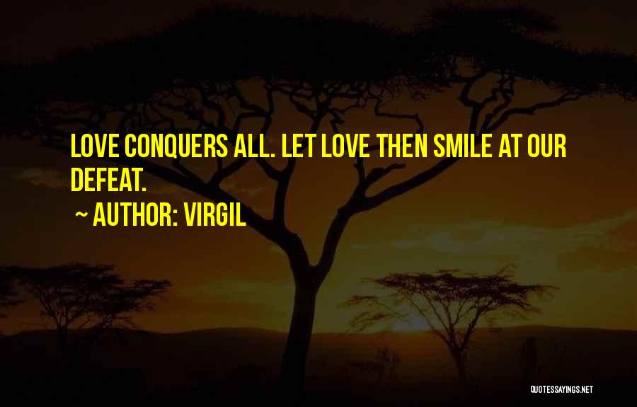 Virgil Quotes: Love Conquers All. Let Love Then Smile At Our Defeat.