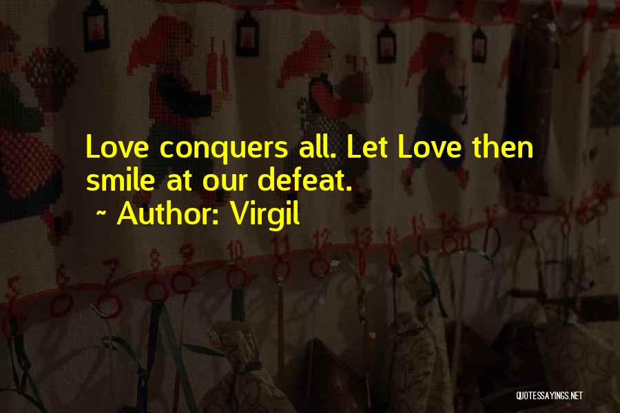 Virgil Quotes: Love Conquers All. Let Love Then Smile At Our Defeat.