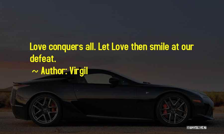 Virgil Quotes: Love Conquers All. Let Love Then Smile At Our Defeat.