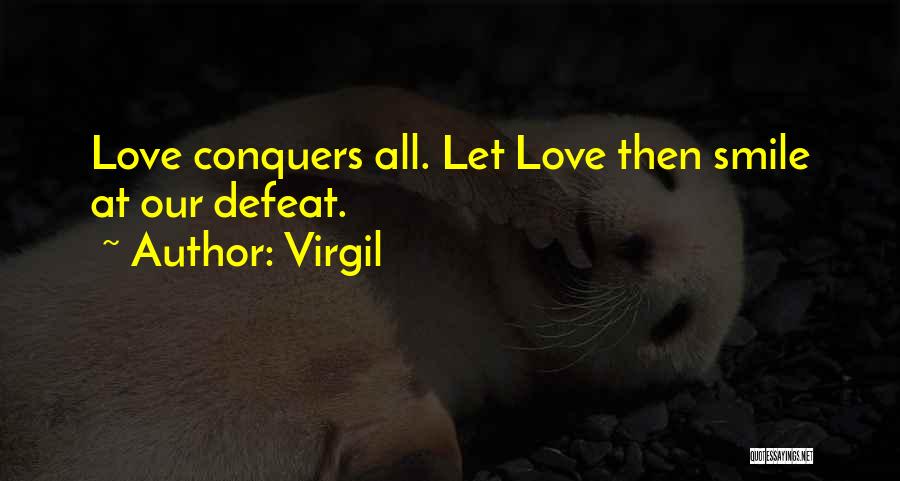 Virgil Quotes: Love Conquers All. Let Love Then Smile At Our Defeat.