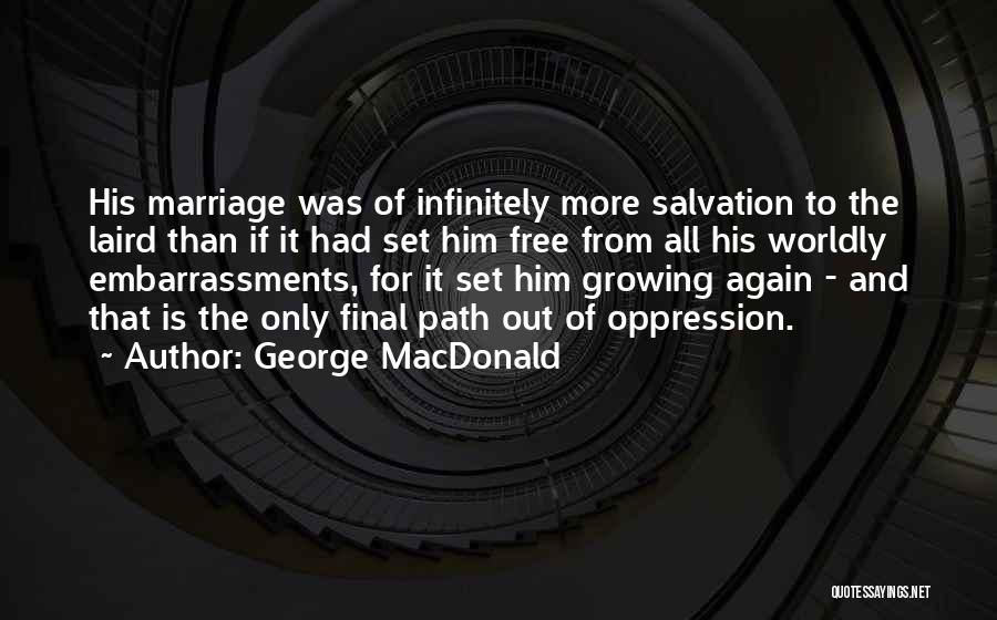 George MacDonald Quotes: His Marriage Was Of Infinitely More Salvation To The Laird Than If It Had Set Him Free From All His