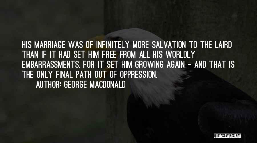 George MacDonald Quotes: His Marriage Was Of Infinitely More Salvation To The Laird Than If It Had Set Him Free From All His