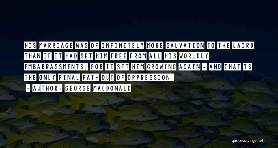 George MacDonald Quotes: His Marriage Was Of Infinitely More Salvation To The Laird Than If It Had Set Him Free From All His