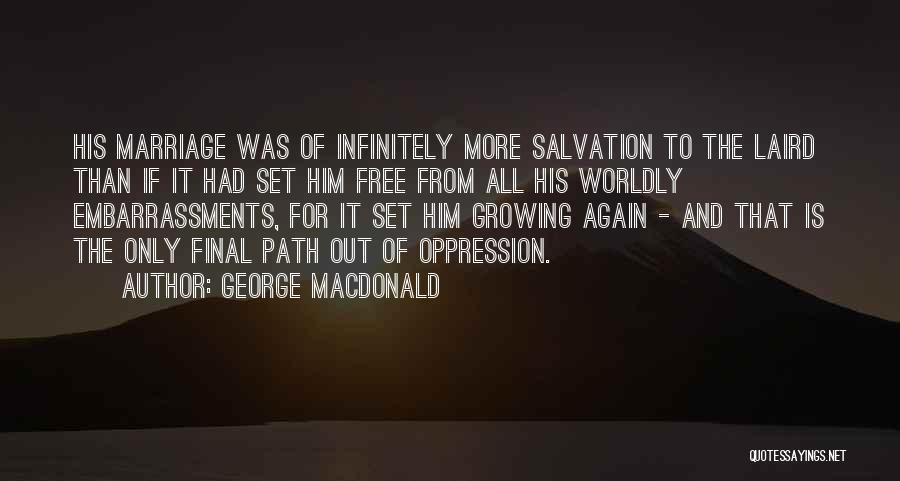 George MacDonald Quotes: His Marriage Was Of Infinitely More Salvation To The Laird Than If It Had Set Him Free From All His