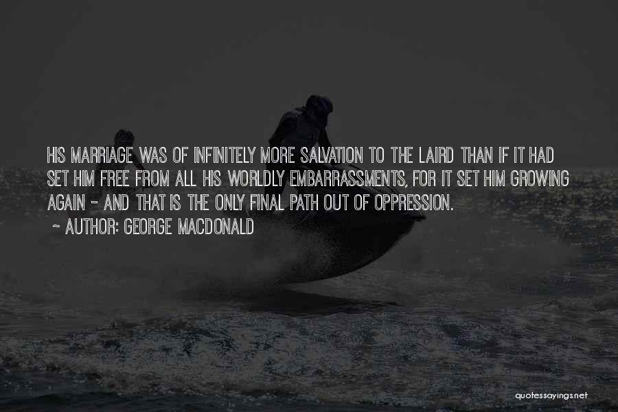 George MacDonald Quotes: His Marriage Was Of Infinitely More Salvation To The Laird Than If It Had Set Him Free From All His