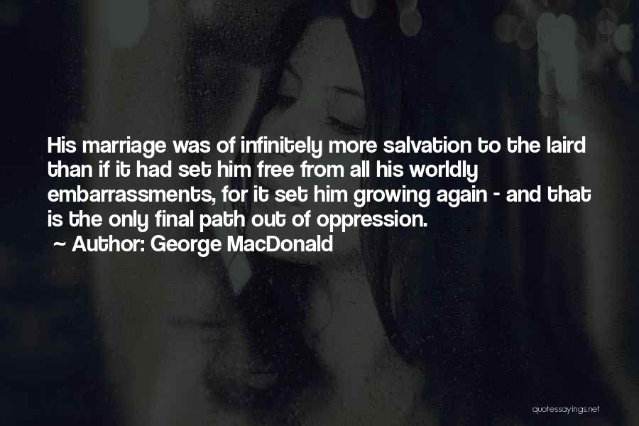 George MacDonald Quotes: His Marriage Was Of Infinitely More Salvation To The Laird Than If It Had Set Him Free From All His