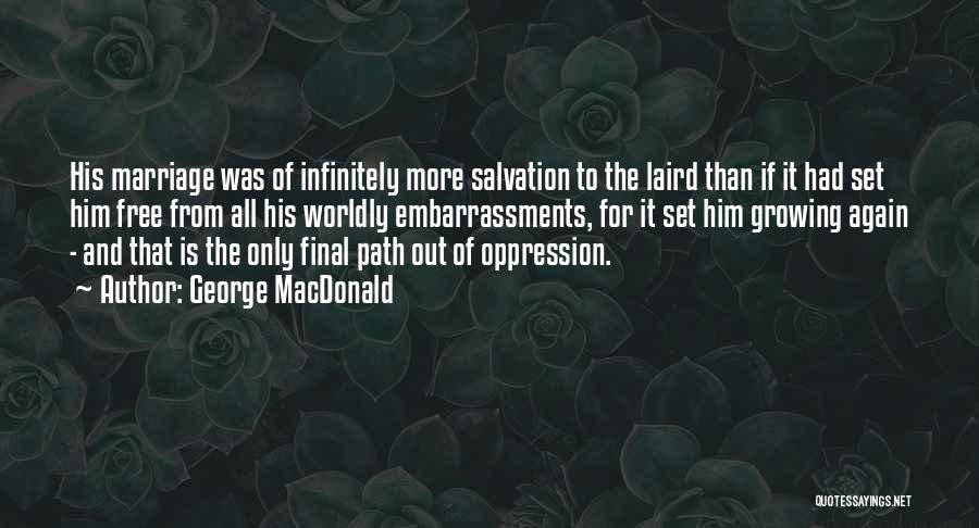 George MacDonald Quotes: His Marriage Was Of Infinitely More Salvation To The Laird Than If It Had Set Him Free From All His