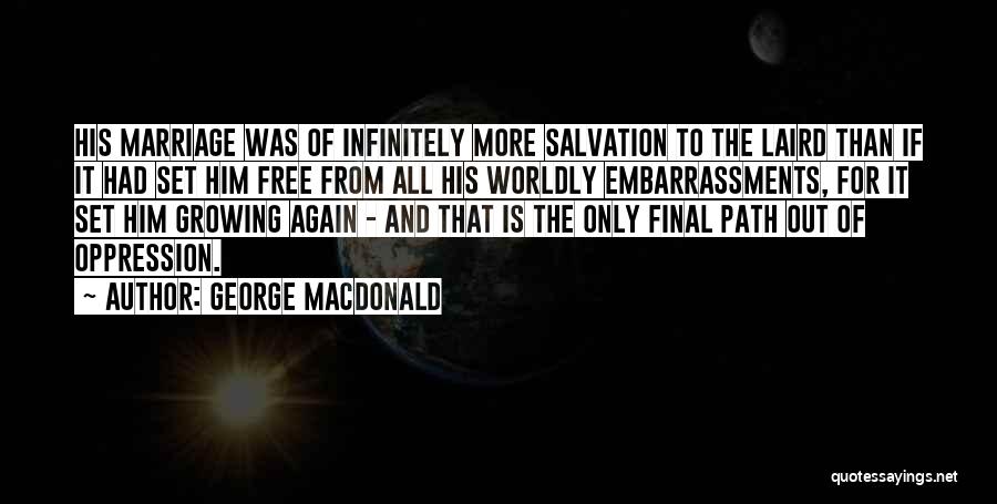 George MacDonald Quotes: His Marriage Was Of Infinitely More Salvation To The Laird Than If It Had Set Him Free From All His
