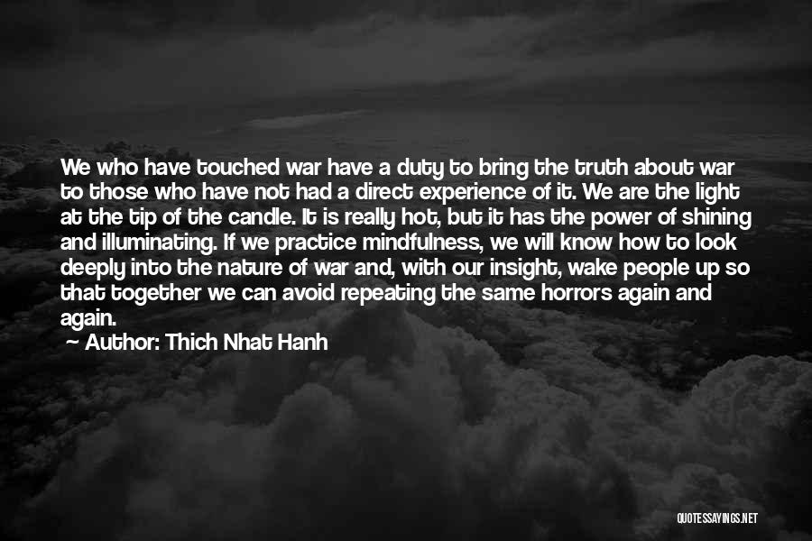 Thich Nhat Hanh Quotes: We Who Have Touched War Have A Duty To Bring The Truth About War To Those Who Have Not Had