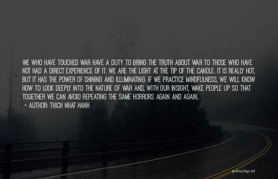 Thich Nhat Hanh Quotes: We Who Have Touched War Have A Duty To Bring The Truth About War To Those Who Have Not Had