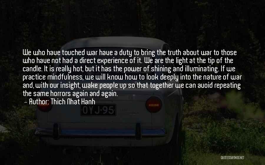 Thich Nhat Hanh Quotes: We Who Have Touched War Have A Duty To Bring The Truth About War To Those Who Have Not Had