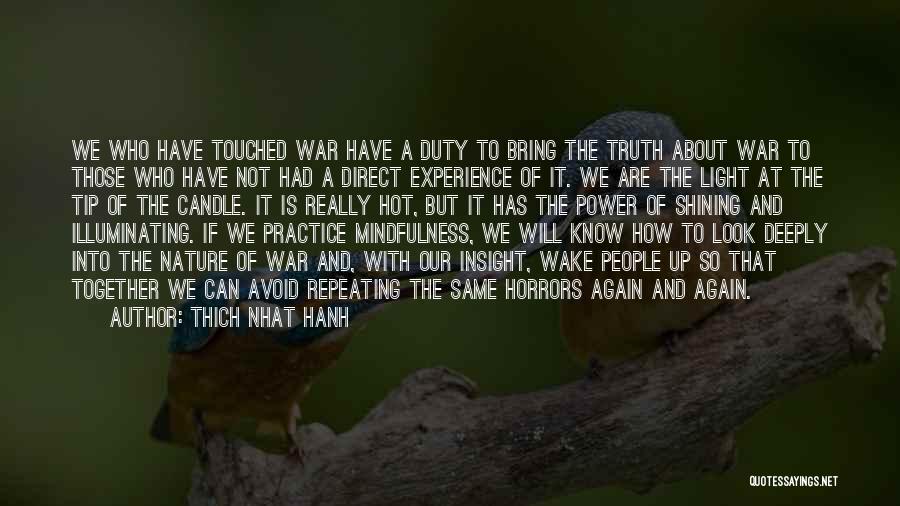 Thich Nhat Hanh Quotes: We Who Have Touched War Have A Duty To Bring The Truth About War To Those Who Have Not Had