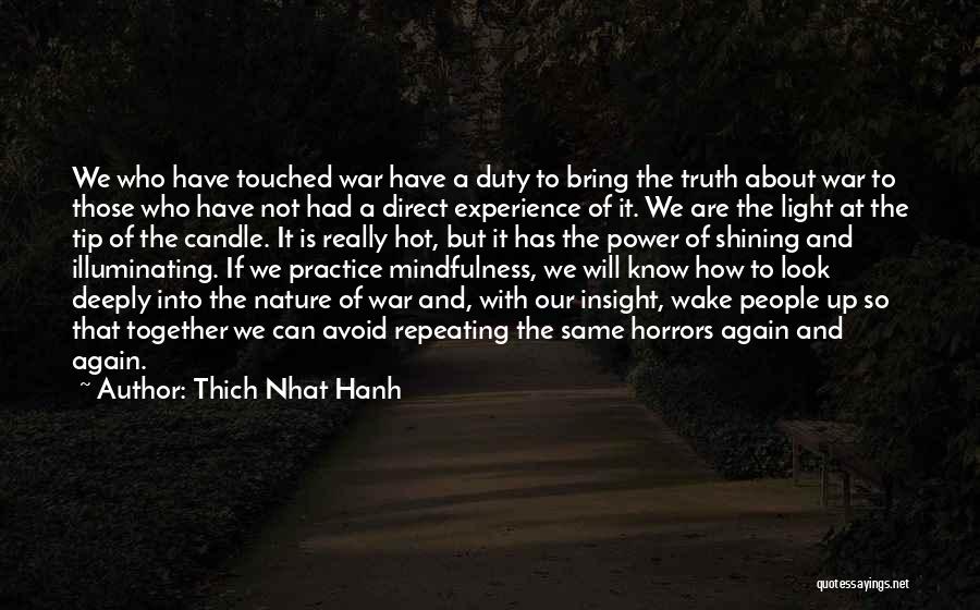 Thich Nhat Hanh Quotes: We Who Have Touched War Have A Duty To Bring The Truth About War To Those Who Have Not Had