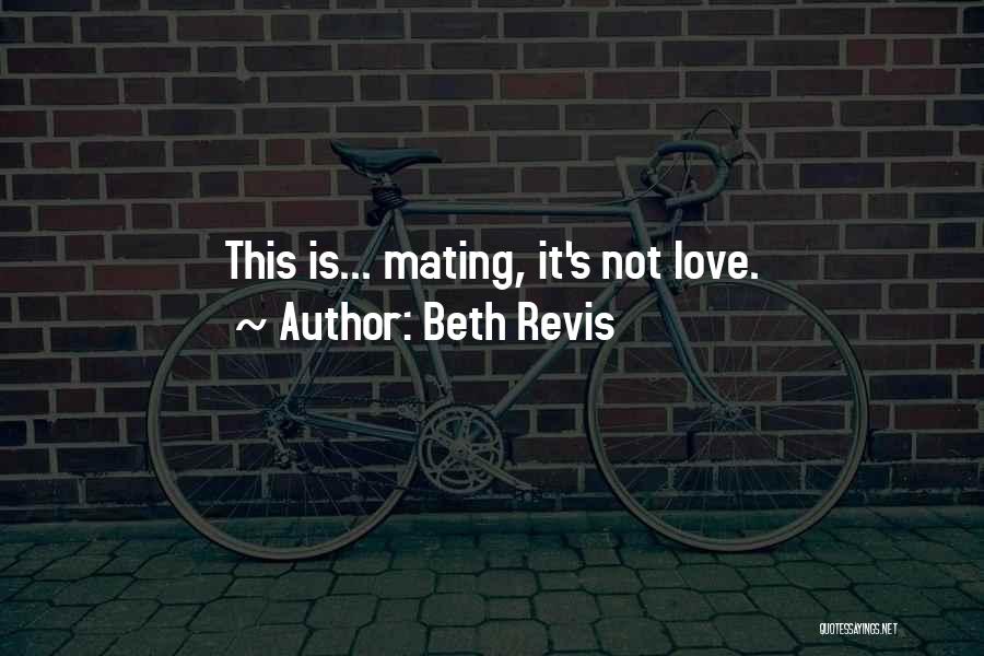 Beth Revis Quotes: This Is... Mating, It's Not Love.