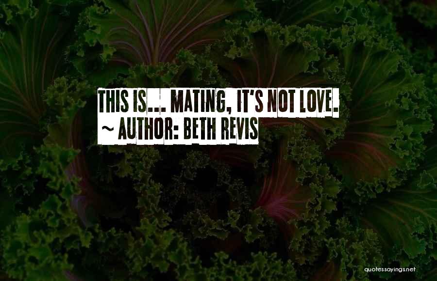 Beth Revis Quotes: This Is... Mating, It's Not Love.