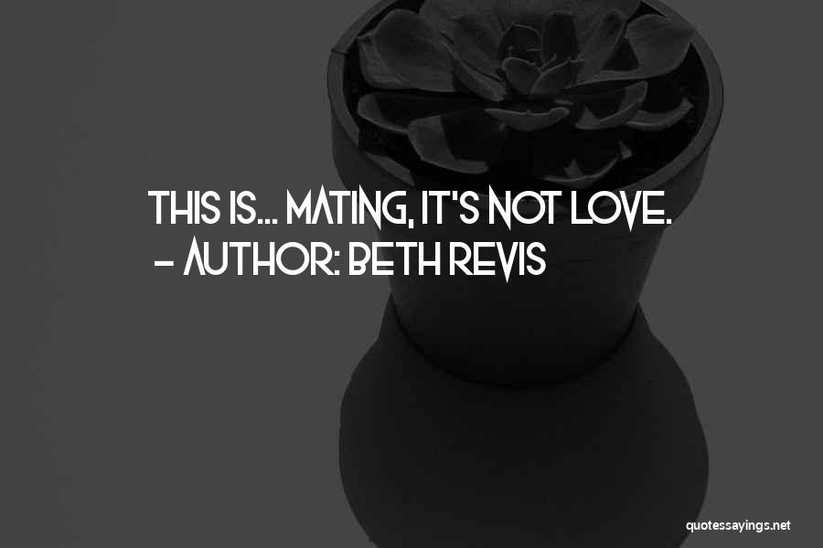 Beth Revis Quotes: This Is... Mating, It's Not Love.