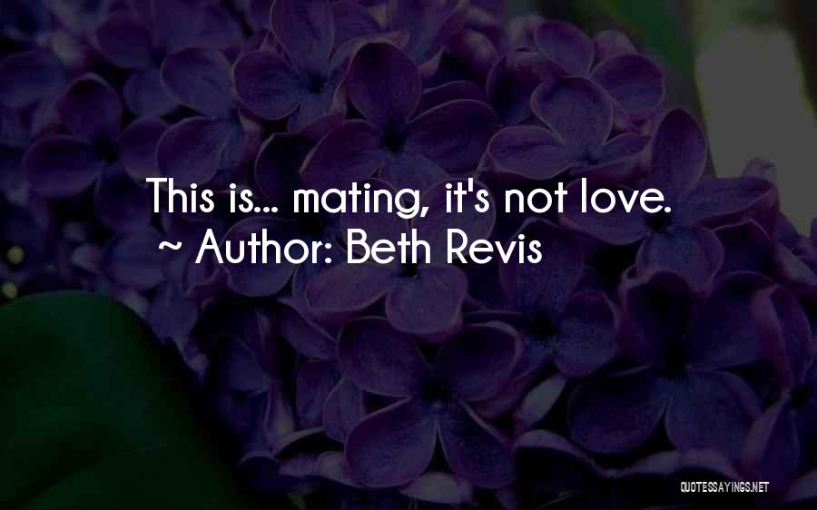 Beth Revis Quotes: This Is... Mating, It's Not Love.