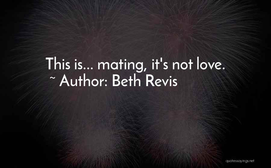 Beth Revis Quotes: This Is... Mating, It's Not Love.