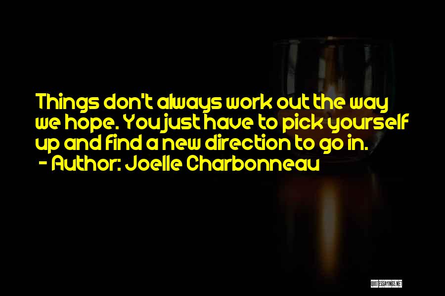 Joelle Charbonneau Quotes: Things Don't Always Work Out The Way We Hope. You Just Have To Pick Yourself Up And Find A New