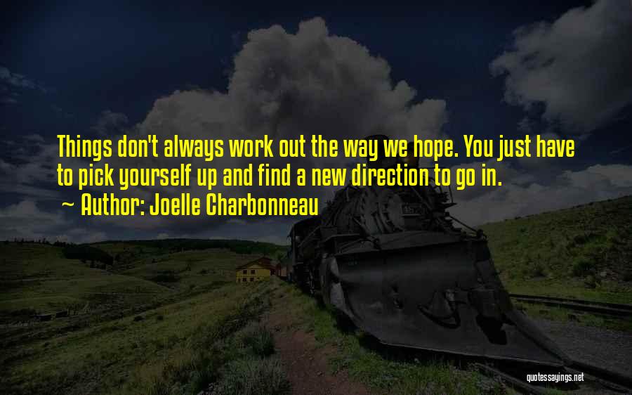 Joelle Charbonneau Quotes: Things Don't Always Work Out The Way We Hope. You Just Have To Pick Yourself Up And Find A New
