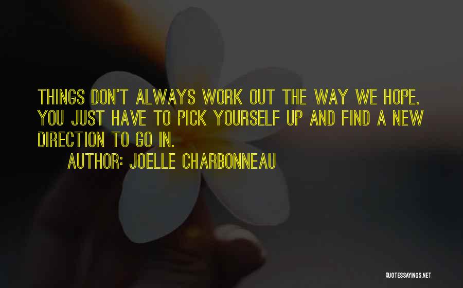 Joelle Charbonneau Quotes: Things Don't Always Work Out The Way We Hope. You Just Have To Pick Yourself Up And Find A New
