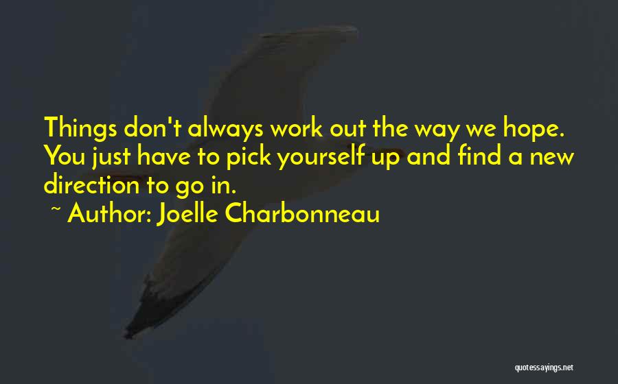 Joelle Charbonneau Quotes: Things Don't Always Work Out The Way We Hope. You Just Have To Pick Yourself Up And Find A New