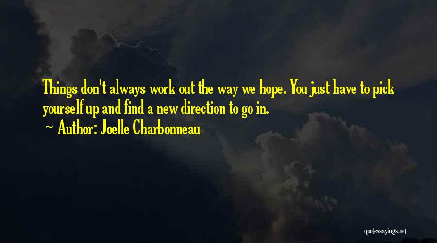 Joelle Charbonneau Quotes: Things Don't Always Work Out The Way We Hope. You Just Have To Pick Yourself Up And Find A New