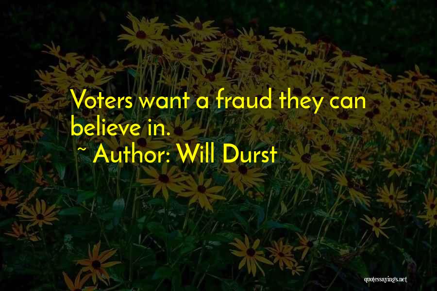 Will Durst Quotes: Voters Want A Fraud They Can Believe In.