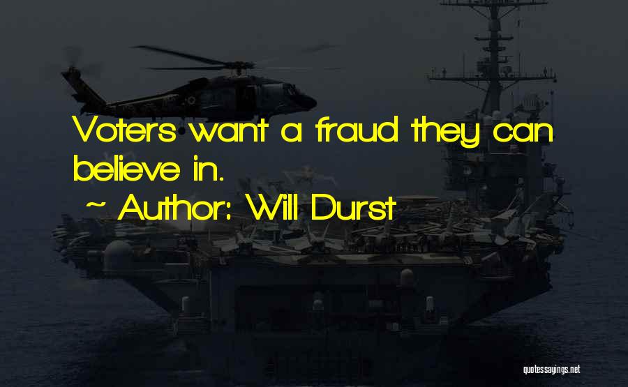 Will Durst Quotes: Voters Want A Fraud They Can Believe In.