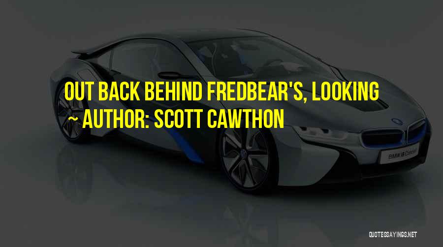 Scott Cawthon Quotes: Out Back Behind Fredbear's, Looking