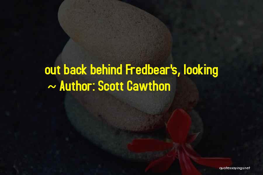 Scott Cawthon Quotes: Out Back Behind Fredbear's, Looking