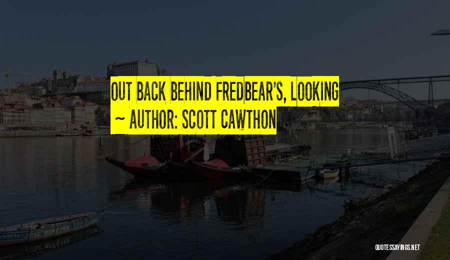 Scott Cawthon Quotes: Out Back Behind Fredbear's, Looking
